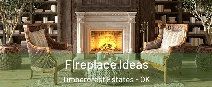 Fireplace Ideas Timbercrest Estates - OK