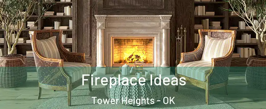 Fireplace Ideas Tower Heights - OK