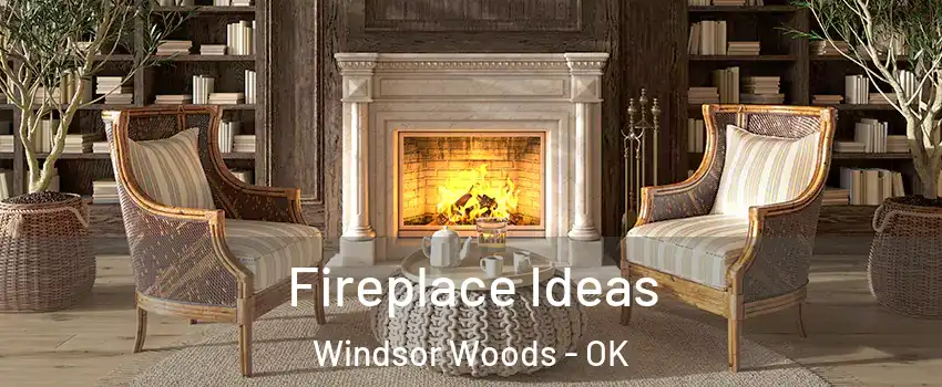 Fireplace Ideas Windsor Woods - OK