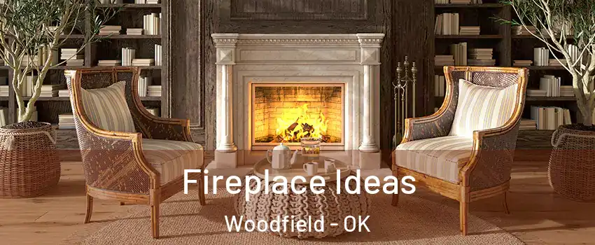 Fireplace Ideas Woodfield - OK