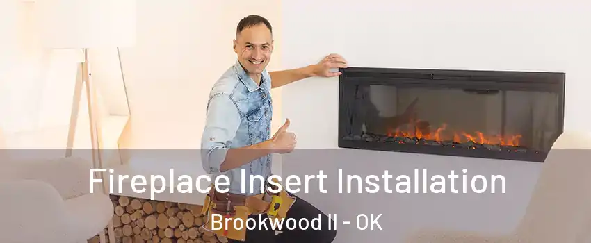 Fireplace Insert Installation Brookwood II - OK