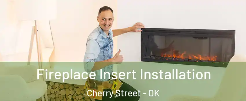 Fireplace Insert Installation Cherry Street - OK