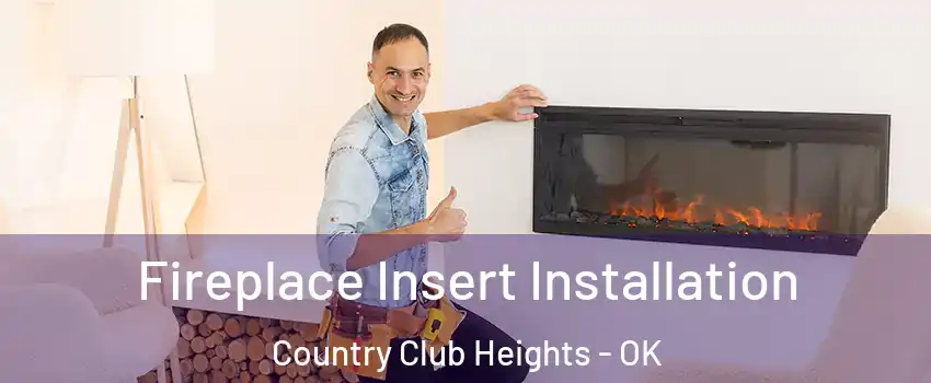 Fireplace Insert Installation Country Club Heights - OK