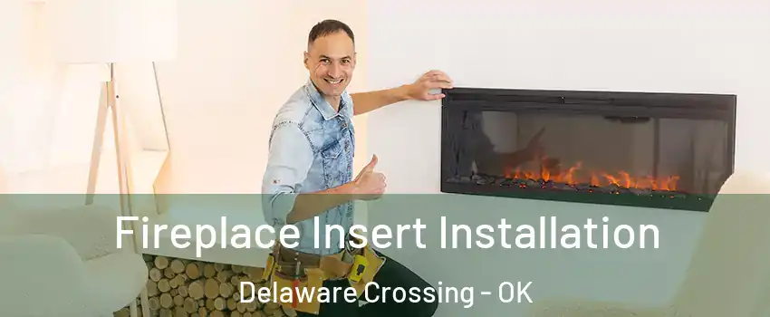 Fireplace Insert Installation Delaware Crossing - OK