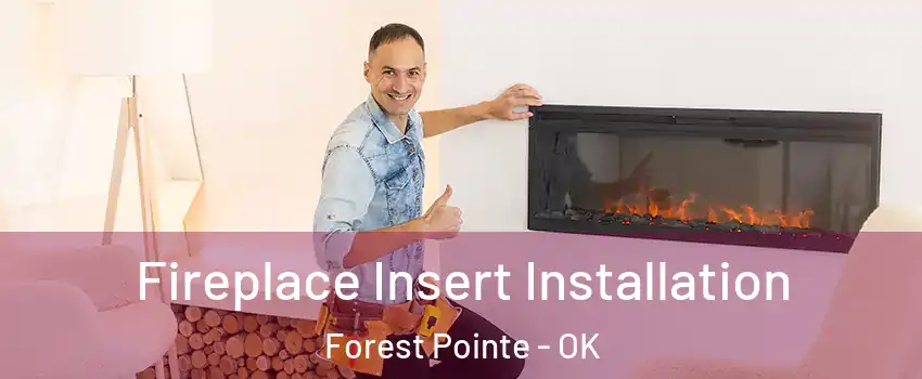 Fireplace Insert Installation Forest Pointe - OK