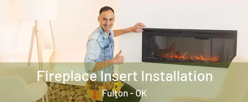 Fireplace Insert Installation Fulton - OK