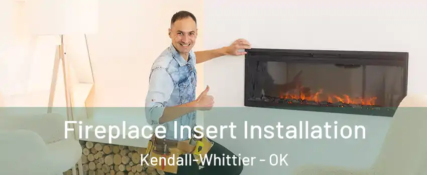 Fireplace Insert Installation Kendall-Whittier - OK