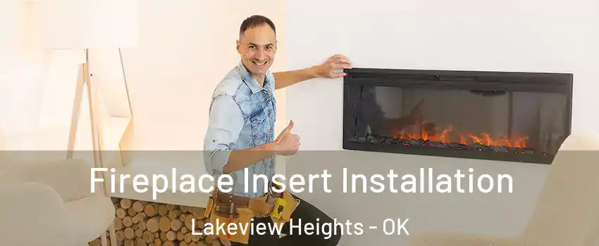 Fireplace Insert Installation Lakeview Heights - OK