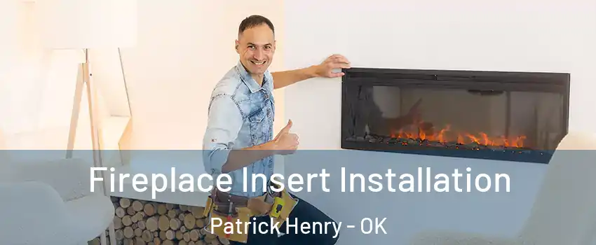 Fireplace Insert Installation Patrick Henry - OK