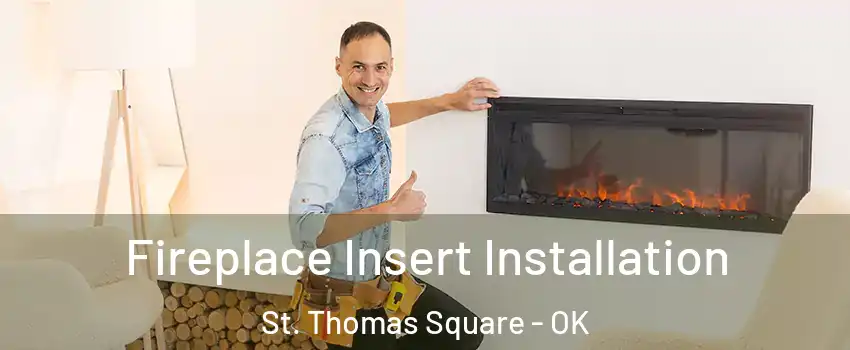 Fireplace Insert Installation St. Thomas Square - OK