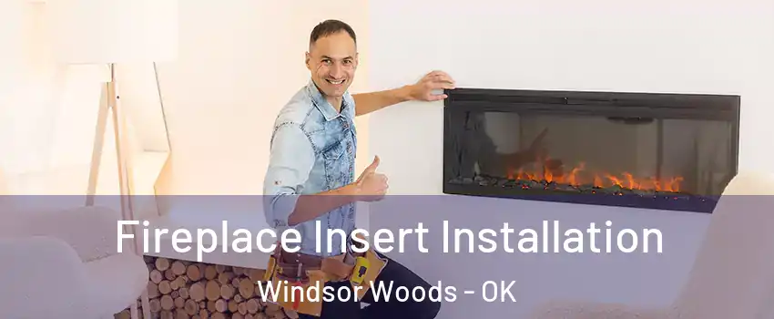 Fireplace Insert Installation Windsor Woods - OK