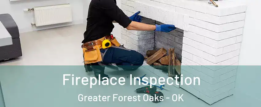 Fireplace Inspection Greater Forest Oaks - OK