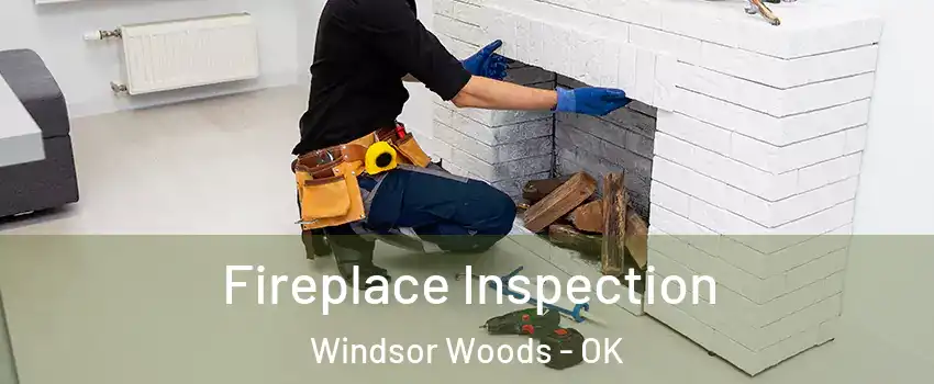 Fireplace Inspection Windsor Woods - OK