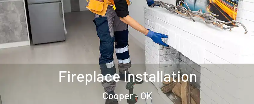 Fireplace Installation Cooper - OK
