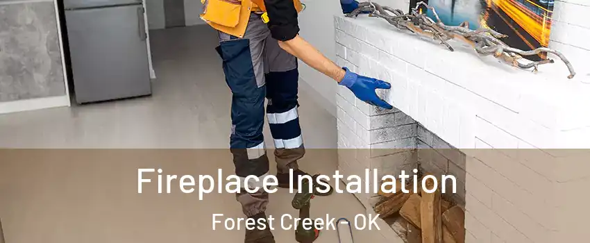 Fireplace Installation Forest Creek - OK