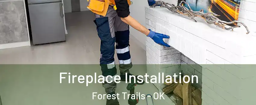 Fireplace Installation Forest Trails - OK