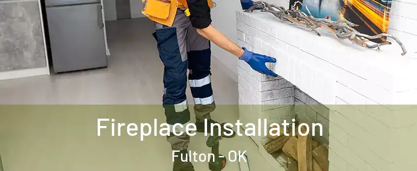 Fireplace Installation Fulton - OK
