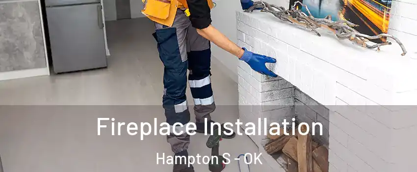 Fireplace Installation Hampton S - OK