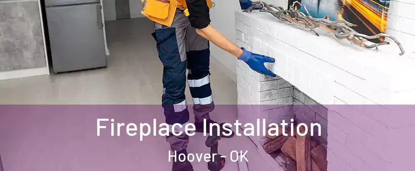 Fireplace Installation Hoover - OK