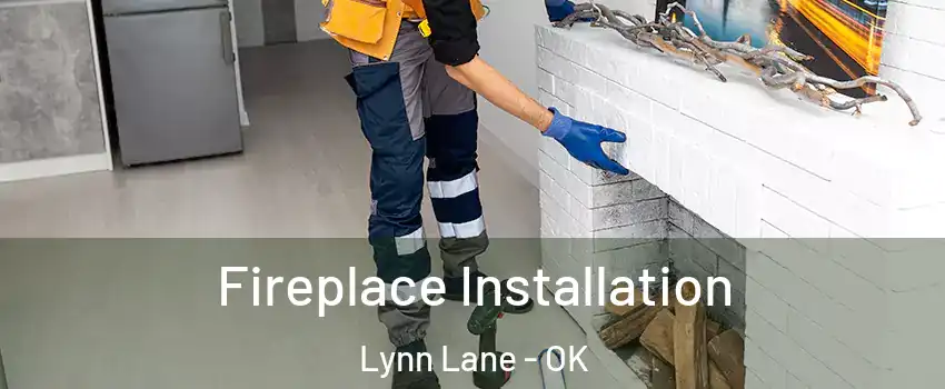 Fireplace Installation Lynn Lane - OK
