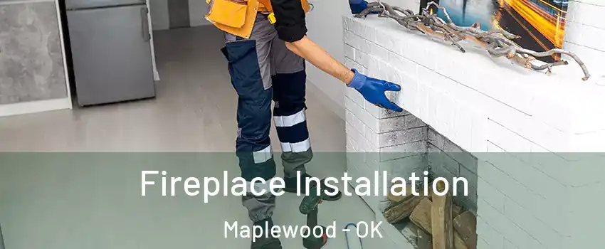 Fireplace Installation Maplewood - OK