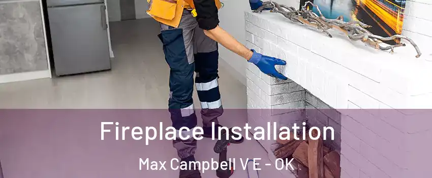 Fireplace Installation Max Campbell V E - OK