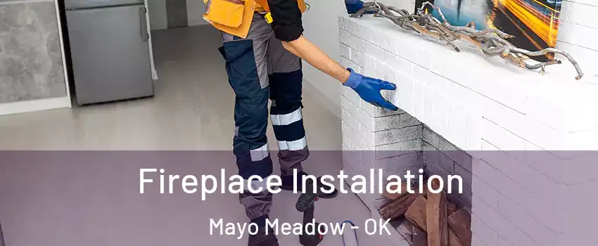 Fireplace Installation Mayo Meadow - OK