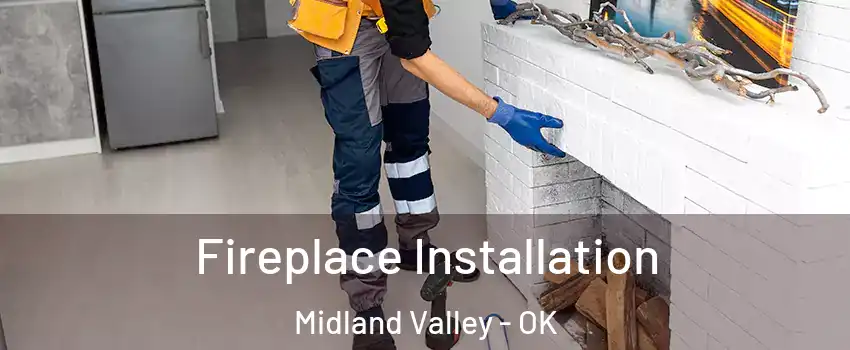 Fireplace Installation Midland Valley - OK
