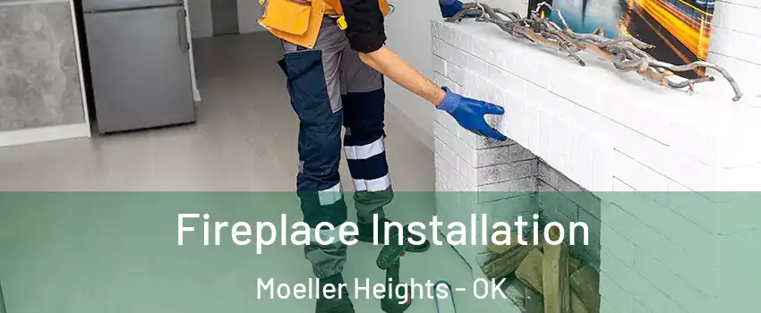 Fireplace Installation Moeller Heights - OK