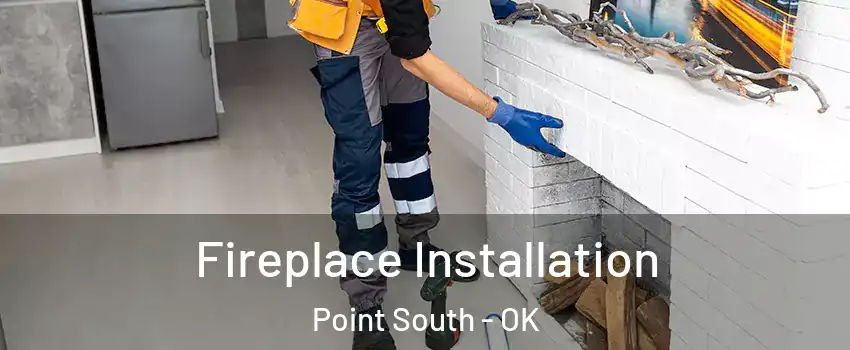 Fireplace Installation Point South - OK