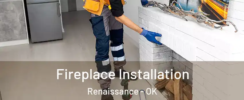 Fireplace Installation Renaissance - OK