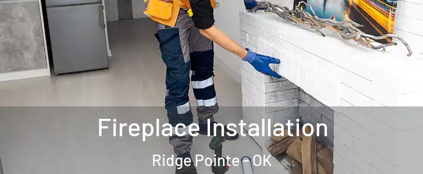 Fireplace Installation Ridge Pointe - OK