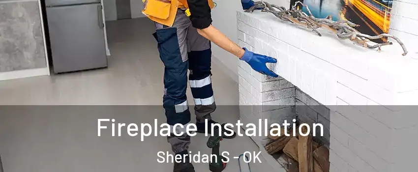 Fireplace Installation Sheridan S - OK