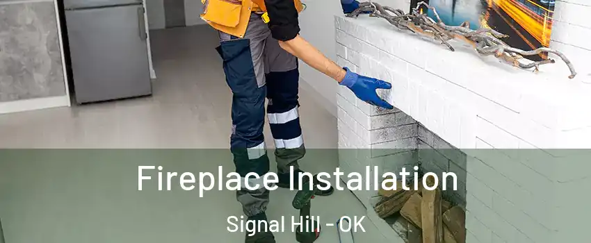 Fireplace Installation Signal Hill - OK