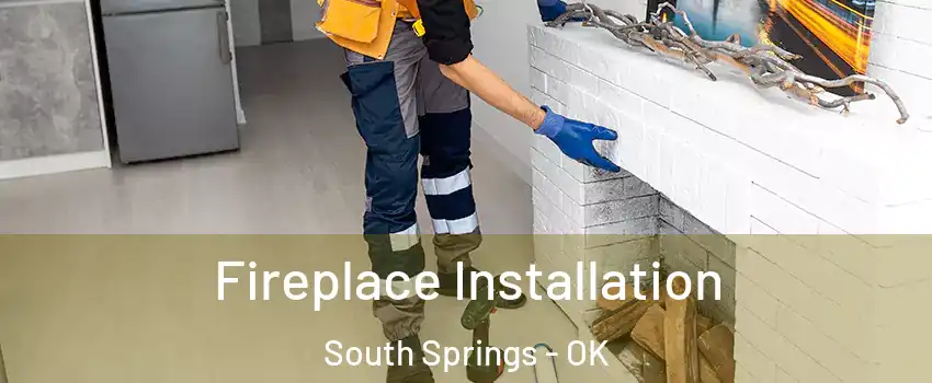 Fireplace Installation South Springs - OK