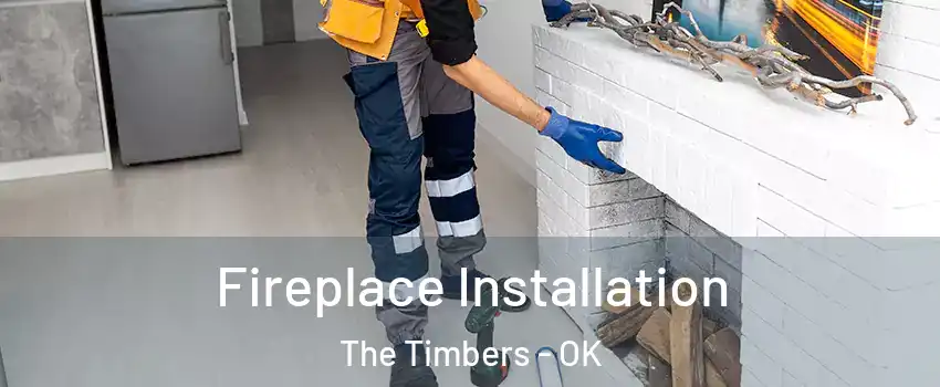 Fireplace Installation The Timbers - OK
