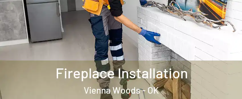 Fireplace Installation Vienna Woods - OK