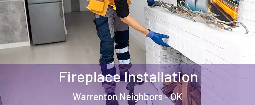 Fireplace Installation Warrenton Neighbors - OK