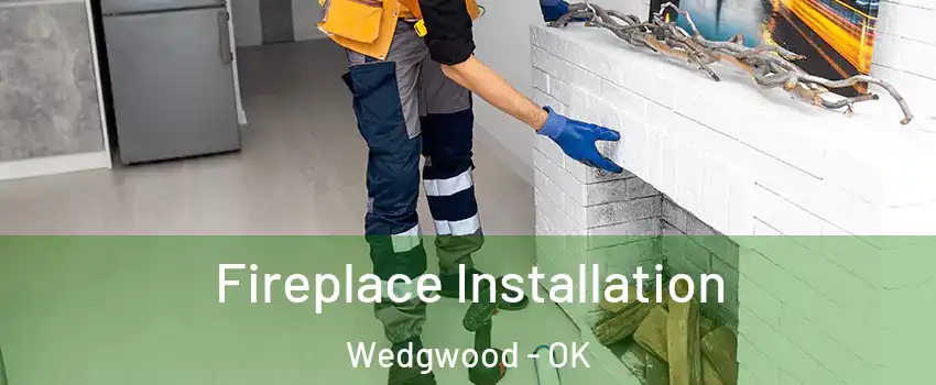 Fireplace Installation Wedgwood - OK