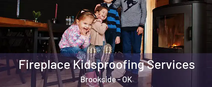 Fireplace Kidsproofing Services Brookside - OK