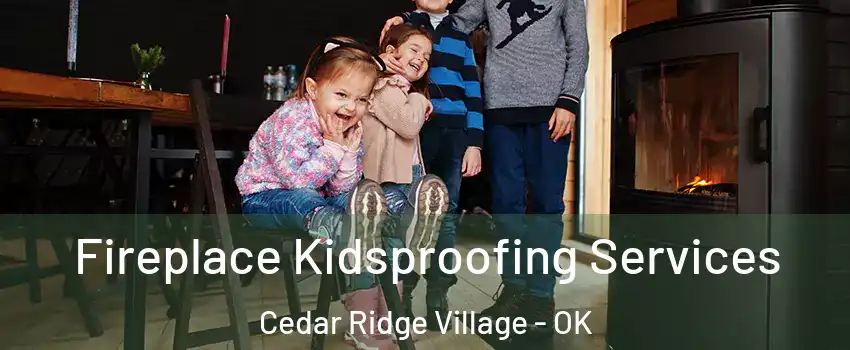 Fireplace Kidsproofing Services Cedar Ridge Village - OK