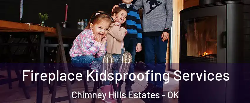Fireplace Kidsproofing Services Chimney Hills Estates - OK