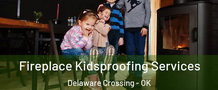 Fireplace Kidsproofing Services Delaware Crossing - OK