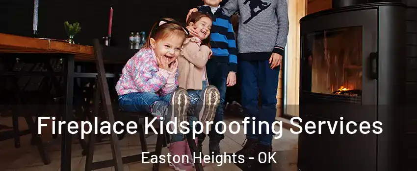 Fireplace Kidsproofing Services Easton Heights - OK
