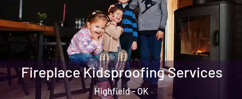 Fireplace Kidsproofing Services Highfield - OK