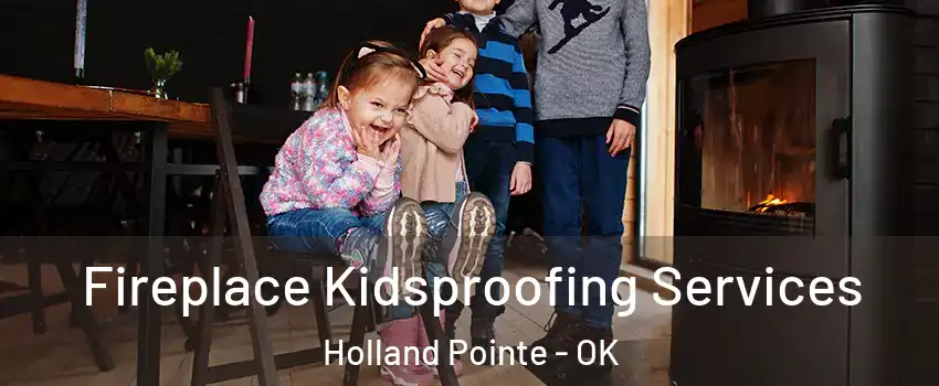 Fireplace Kidsproofing Services Holland Pointe - OK
