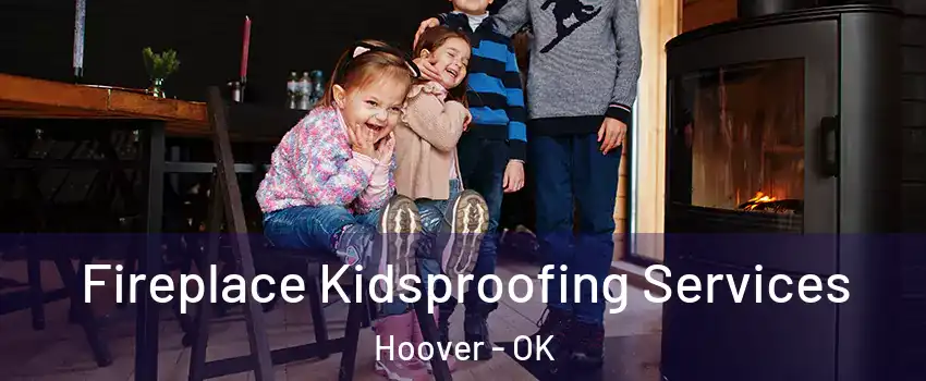 Fireplace Kidsproofing Services Hoover - OK