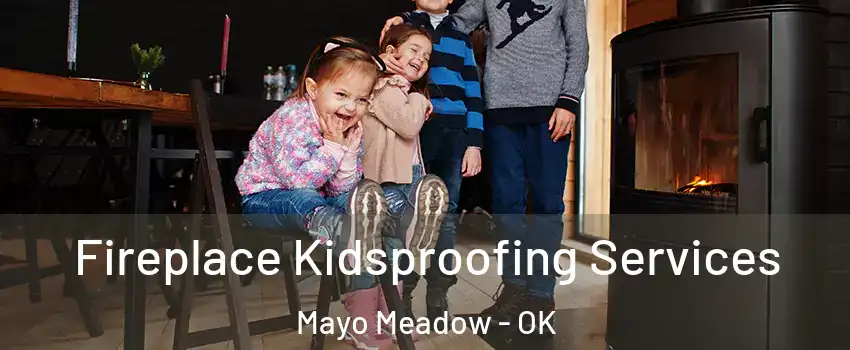 Fireplace Kidsproofing Services Mayo Meadow - OK