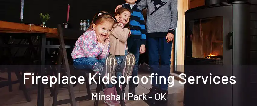 Fireplace Kidsproofing Services Minshall Park - OK