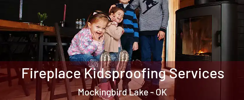 Fireplace Kidsproofing Services Mockingbird Lake - OK